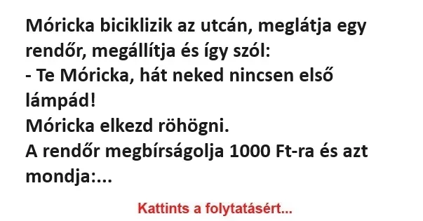 Vicc: Móricka biciklizik az utcán, meglátja egy rendőr Vicc: Móricka biciklizik az utcán, meglátja egy rendőr