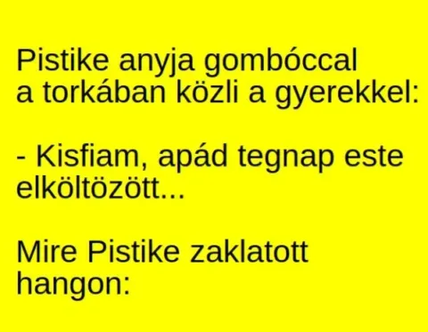 Vicc: Pistike anyja gombóccal a torkában közli a gyerekkel –