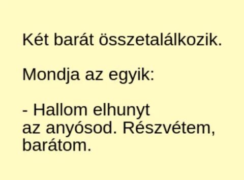 Vicc: Részvétem az anyós halála miatt –