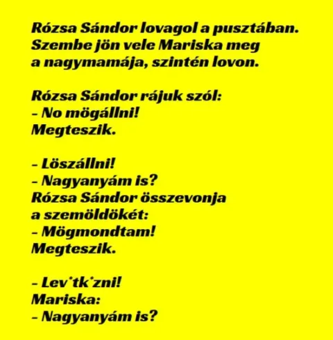 Vicc: Rózsa Sándor lovagol a pusztában. Szembe jön vele Mariska meg a…