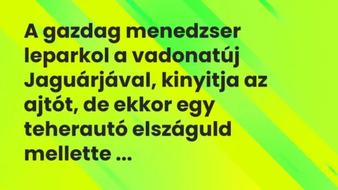 Vicc: A gazdag menedzser leparkol a vadonatúj Jaguárjával, kinyitja az ajtót, de ekkor…