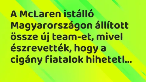 Vicc: A McLaren istálló Magyarországon állított össze új team-et, mivel észrevették,…