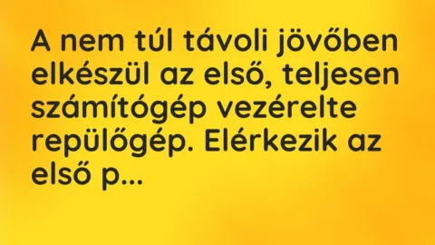Vicc: A nem túl távoli jövőben elkészül az első, teljesen számítógép vezérelte…