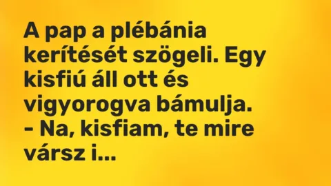 Vicc: A pap a plébánia kerítését szögeli. Egy kisfiú áll ott és vigyorogva…