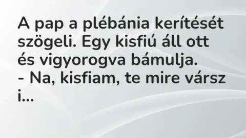 Vicc: A pap a plébánia kerítését szögeli. Egy kisfiú áll ott és vigyorogva…