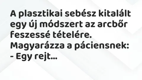 Vicc: A plasztikai sebész kitalált egy új módszert az arcbőr feszessé tételére….