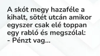 Vicc: A skót megy hazaféle a kihalt, sötét utcán amikor egyszer csak elé toppan egy…