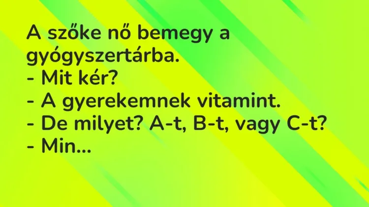 Vicc: A szőke nő bemegy a gyógyszertárba.
– Mit kér?
– A gyerekemnek… Vicc: A szőke nő bemegy a gyógyszertárba.
– Mit kér?
– A gyerekemnek…