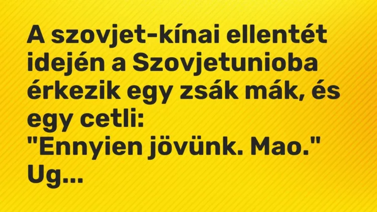 Vicc: A szovjet-kínai ellentét idején a Szovjetunioba érkezik egy zsák mák, és egy… Vicc: A szovjet-kínai ellentét idején a Szovjetunioba érkezik egy zsák mák, és egy…