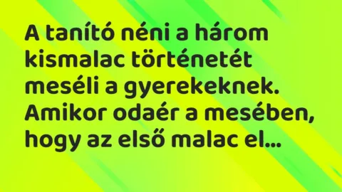 Vicc: A tanító néni a három kismalac történetét meséli a gyerekeknek. Amikor odaér a…