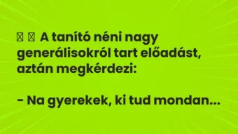 Vicc: A tanító néni nagy generálisokról tart előadást, aztán…
