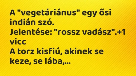 Vicc: A „vegetáriánus” egy ősi indián szó.

Jelentése: „rossz vadász”.