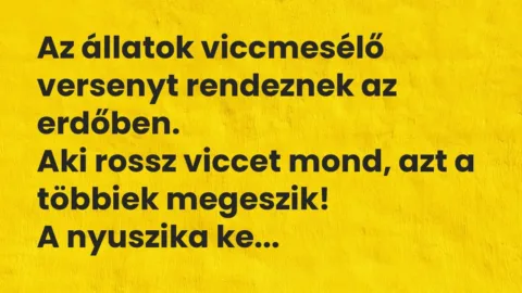 Vicc: Az állatok viccmesélő versenyt rendeznek az erdőben.
Aki rossz viccet mond,… Vicc: Az állatok viccmesélő versenyt rendeznek az erdőben.
Aki rossz viccet mond,…