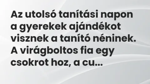 Vicc: Az utolsó tanítási napon a gyerekek ajándékot visznek a tanító néninek. A… Vicc: Az utolsó tanítási napon a gyerekek ajándékot visznek a tanító néninek. A…