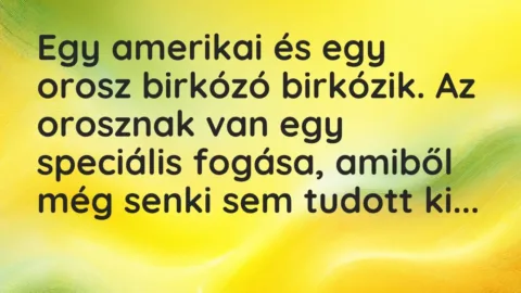 Vicc: Egy amerikai és egy orosz birkózó birkózik. Az orosznak van egy speciális…