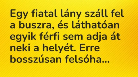 Vicc: Egy fiatal lány száll fel a buszra, és láthatóan egyik férfi sem adja át neki a…