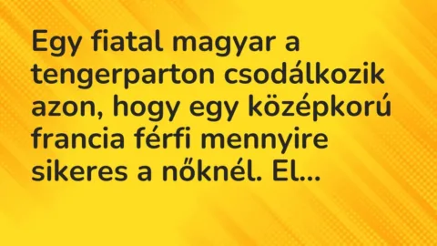 Vicc: Egy fiatal magyar a tengerparton csodálkozik azon, hogy egy középkorú francia…