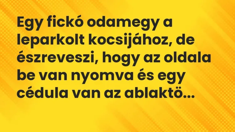 Vicc: Egy fickó odamegy a leparkolt kocsijához, de észreveszi, hogy az oldala be van… Vicc: Egy fickó odamegy a leparkolt kocsijához, de észreveszi, hogy az oldala be van…