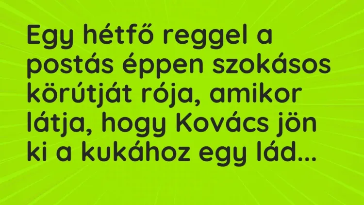 Vicc: Egy hétfő reggel a postás éppen szokásos körútját rója, amikor látja, hogy… Vicc: Egy hétfő reggel a postás éppen szokásos körútját rója, amikor látja, hogy…