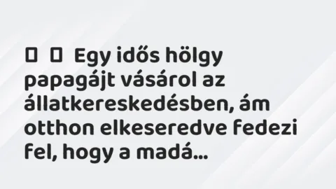 Vicc:
Egy idős hölgy papagájt vásárol az állatkereskedésben, ám otthon… Vicc:
Egy idős hölgy papagájt vásárol az állatkereskedésben, ám otthon…