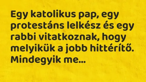 Vicc: Egy katolikus pap, egy protestáns lelkész és egy rabbi vitatkoznak, hogy…