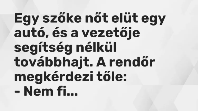 Vicc: Egy szőke nőt elüt egy autó, és a vezetője segítség nélkül továbbhajt. A rendőr… Vicc: Egy szőke nőt elüt egy autó, és a vezetője segítség nélkül továbbhajt. A rendőr…