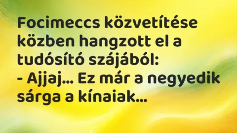 Vicc: Focimeccs közvetítése közben hangzott el a tudósító szájából:

– Ajjaj… Ez…
