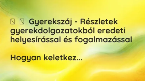 Vicc: 
	    	    Gyerekszáj – Részletek gyerekdolgozatokból eredeti helyesírással és…