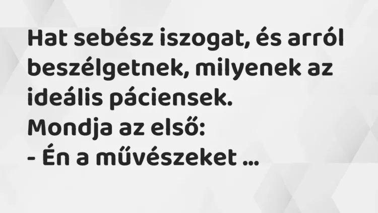Vicc: Hat sebész iszogat, és arról beszélgetnek, milyenek az ideális… Vicc: Hat sebész iszogat, és arról beszélgetnek, milyenek az ideális…
