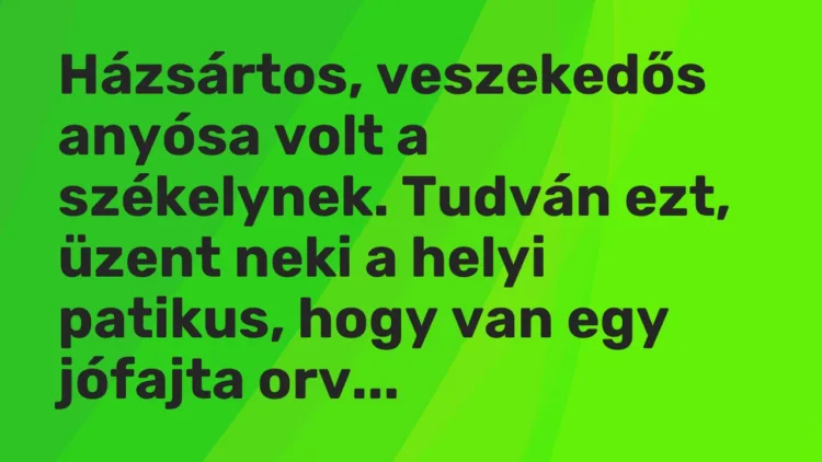 Vicc: Házsártos, veszekedős anyósa volt a székelynek. Tudván ezt, üzent neki a helyi… Vicc: Házsártos, veszekedős anyósa volt a székelynek. Tudván ezt, üzent neki a helyi…