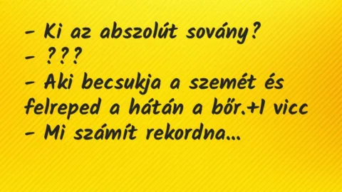 Vicc: – Ki az abszolút sovány?

– ???

– Aki becsukja a szemét és felreped a…