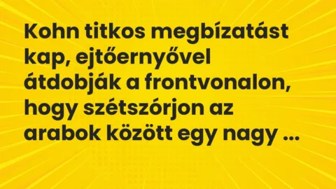 Vicc: Kohn titkos megbízatást kap, ejtőernyővel átdobják a frontvonalon, hogy…