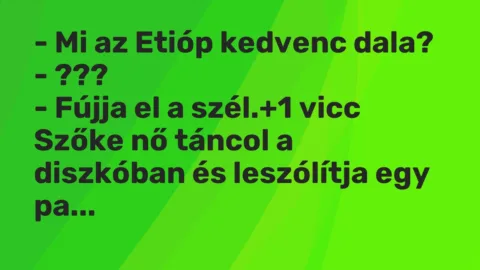 Vicc: – Mi az Etióp kedvenc dala?

– ???

– Fújja el a szél.