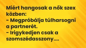 Vicc: Miért hangosak a nők szex közben: – Megpróbálja túlharsogni a…