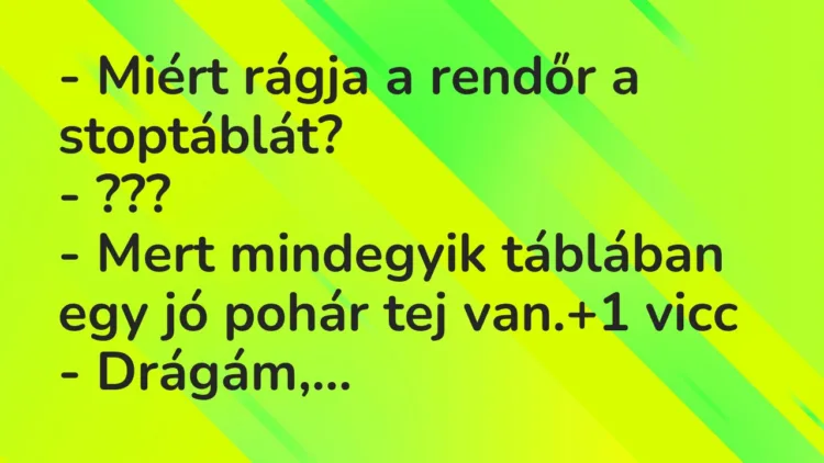 Vicc: – Miért rágja a rendőr a stoptáblát?
– ???
– Mert mindegyik táblában… Vicc: – Miért rágja a rendőr a stoptáblát?
– ???
– Mert mindegyik táblában…