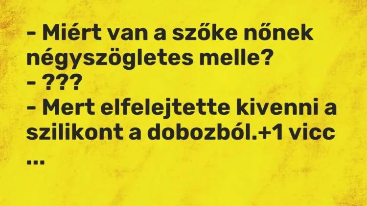 Vicc: – Miért van a szőke nőnek négyszögletes melle?
– ???
– Mert… Vicc: – Miért van a szőke nőnek négyszögletes melle?
– ???
– Mert…