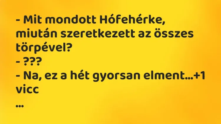 Vicc: – Mit mondott Hófehérke, miután szeretkezett az összes törpével?
-… Vicc: – Mit mondott Hófehérke, miután szeretkezett az összes törpével?
-…