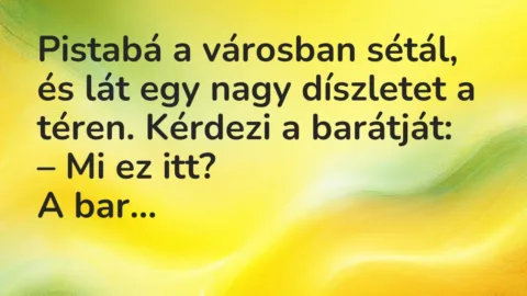 Vicc: Pistabá a városban sétál, és lát egy nagy díszletet a téren.