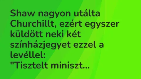 Vicc: Shaw nagyon utálta Churchillt, ezért egyszer küldött neki két színházjegyet…