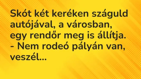 Vicc: Skót két keréken száguld autójával, a városban, egy rendőr meg is…