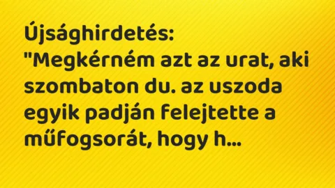 Vicc: Újsághirdetés:

„Megkérném azt az urat, aki szombaton du. az uszoda egyik…
