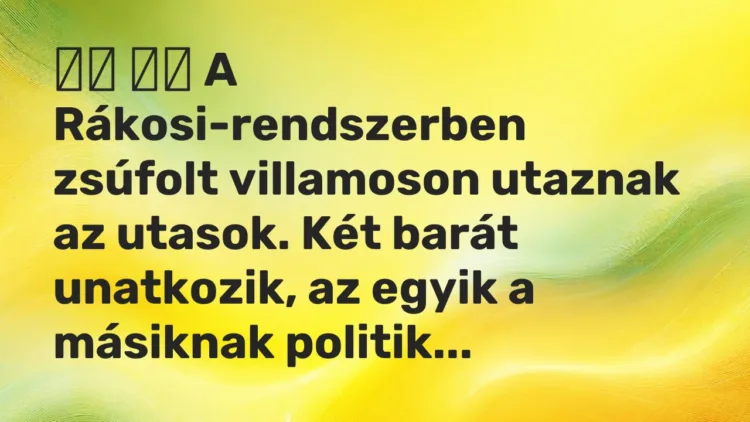 Viccek: A Rákosi-rendszerben zsúfolt villamoson utaznak az utasok. …