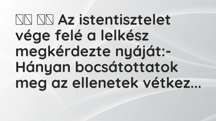 Viccek: Az istentisztelet vége felé a lelkész megkérdezte…