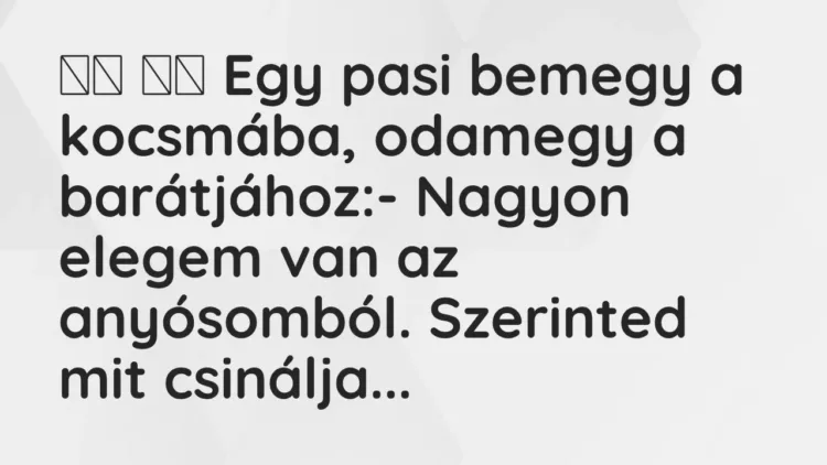 Viccek:
Egy pasi bemegy a kocsmába, odamegy a barátjához:-… Viccek:
Egy pasi bemegy a kocsmába, odamegy a barátjához:-…