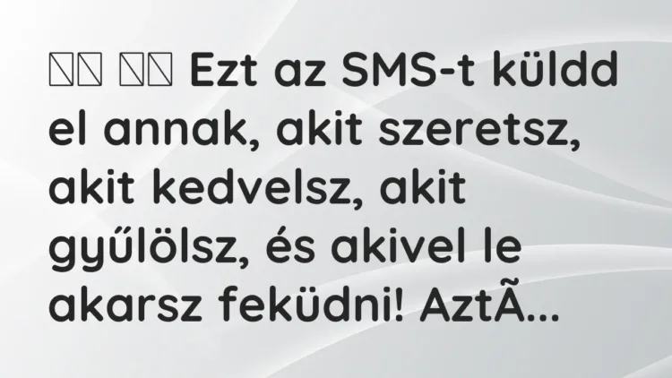 Viccek:
Ezt az SMS-t küldd el annak, akit szeretsz, akit kedvelsz, … Viccek:
Ezt az SMS-t küldd el annak, akit szeretsz, akit kedvelsz, …