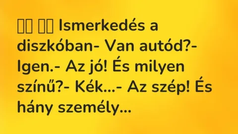 Viccek: 
		  
		  Ismerkedés a diszkóban- Van autód?- Igen.- Az…