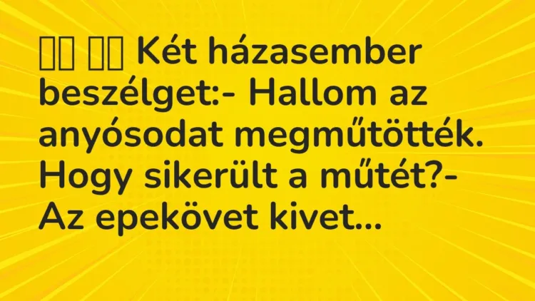 Viccek:
Két házasember beszélget:- Hallom az anyósodat… Viccek:
Két házasember beszélget:- Hallom az anyósodat…