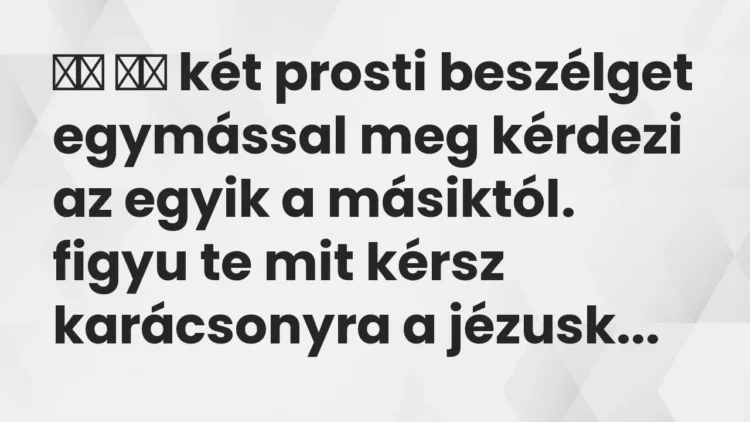 Viccek:
két prosti beszélget egymással meg kérdezi az egyik a… Viccek:
két prosti beszélget egymással meg kérdezi az egyik a…