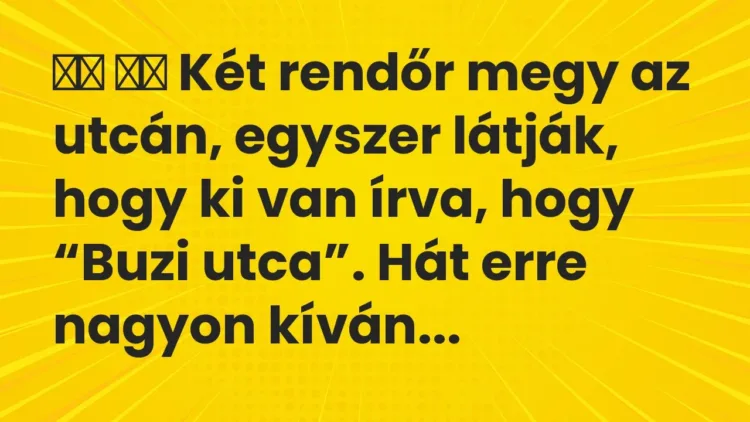 Viccek:
Két rendőr megy az utcán, egyszer látják, hogy ki van írva,… Viccek:
Két rendőr megy az utcán, egyszer látják, hogy ki van írva,…