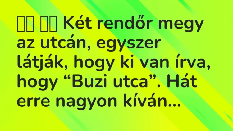 Viccek:
Két rendőr megy az utcán, egyszer látják, hogy ki van írva,… Viccek:
Két rendőr megy az utcán, egyszer látják, hogy ki van írva,…
